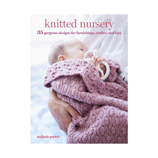 Knitted nursery: 35 gorgeous designs for furnishings, clothes, and toys