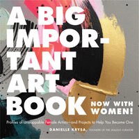 A big important art book (now with women): profiles of unstoppable female artists - and projects to help you become one