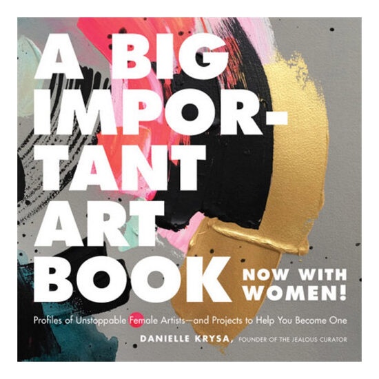 A big important art book (now with women): profiles of unstoppable female artists - and projects to help you become one