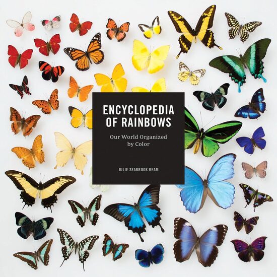 Encyclopedia of rainbows: our world organized by color