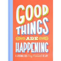 Good Things Are Happening Guided Journal A Journal for Tiny Moments of Joy