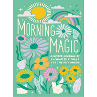 Morning Magic A Guided Journal of Enchanted Rituals for the Day Ahead