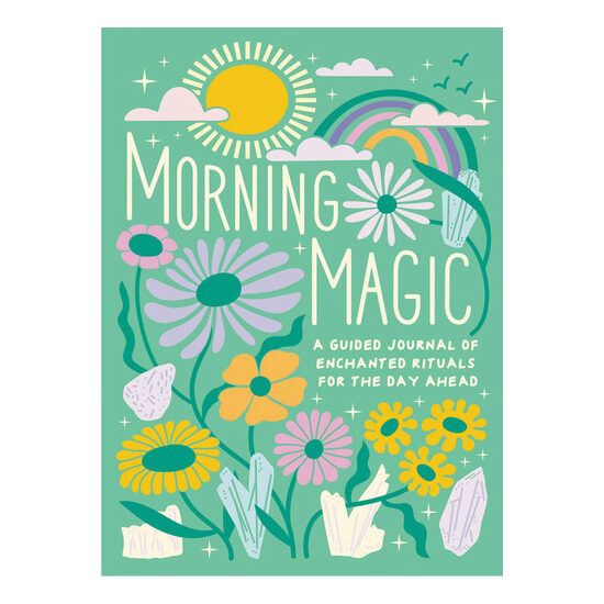 Morning Magic A Guided Journal of Enchanted Rituals for the Day Ahead