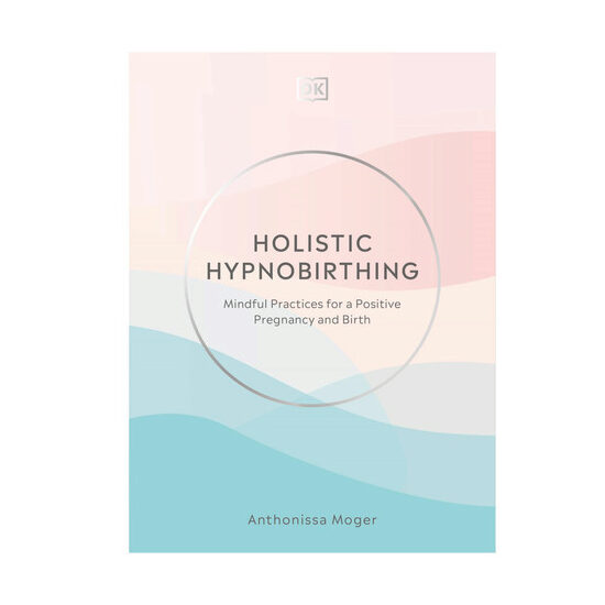 Holistic hypnobirthing: mindful practices for a positive pregnancy and birth