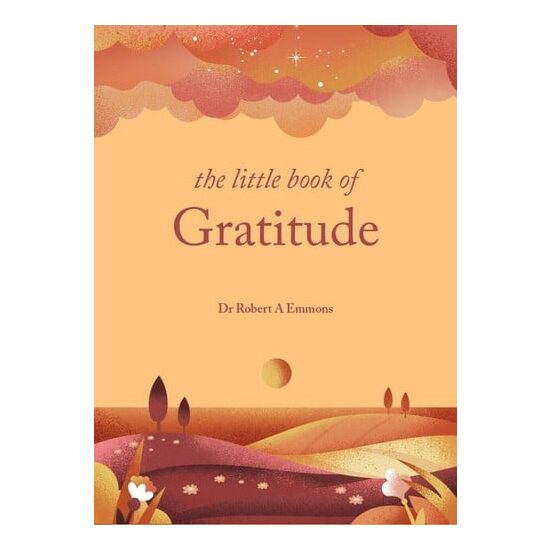 The little book of gratitude: create a life of happiness and wellbeing by giving thanks