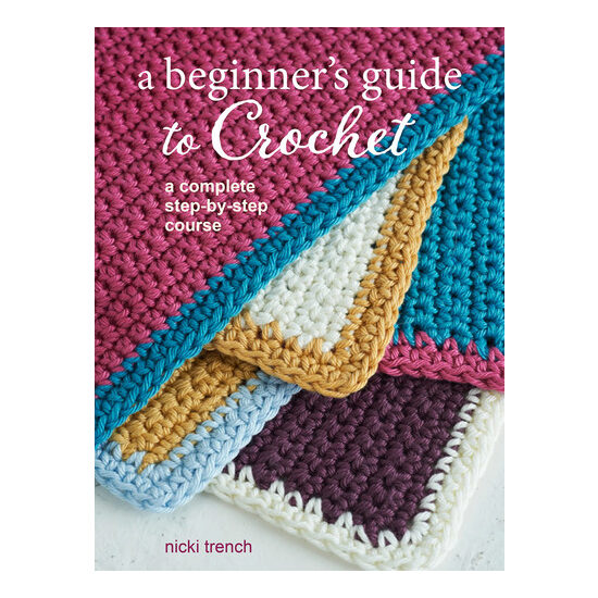 A beginner's guide to crochet: a complete step-by-step course