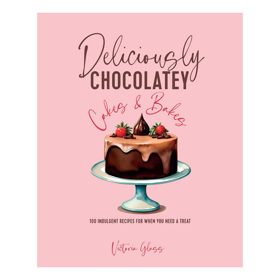 Deliciously chocolatey cakes & bakes: 100 indulgent recipes for when you need a treat