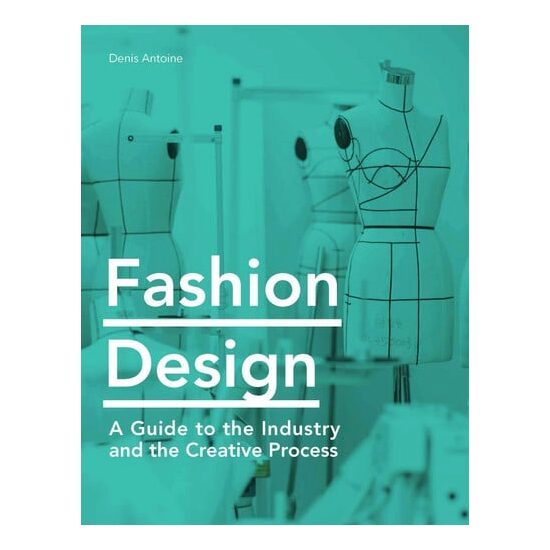 Fashion design: a guide to the industry and the creative process