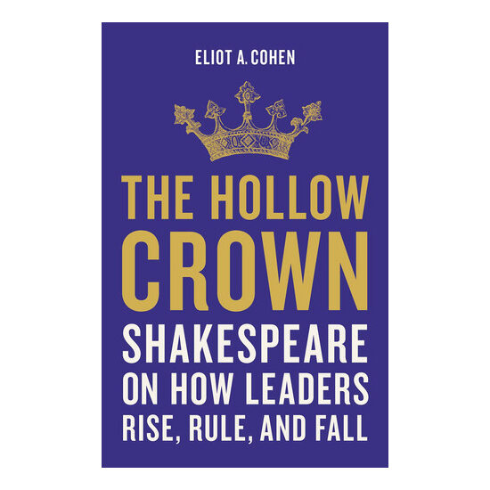 The hollow crown: Shakespeare on how leaders rise, rule, and fall