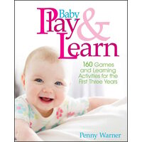 Baby Play And Learn 160 Games and Learning Activities for the First Three Years