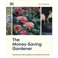 The money-saving gardener: create your dream garden at a fraction of the cost