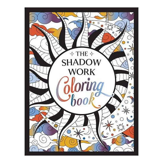 The Shadow Work Coloring Book A Creative Journey of Healing, Self-Awareness and Growth