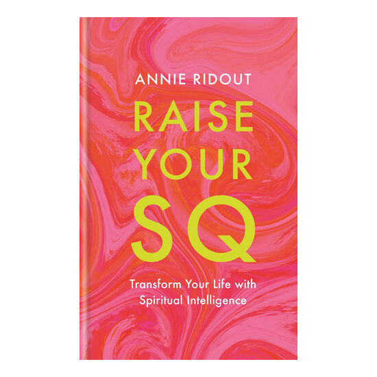 Raise your SQ: transform your life with spiritual intelligence