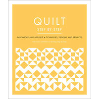 Quilt step by step: patchwork and appliqué :​ techniques, designs, and projects