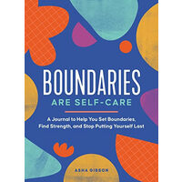 Boundaries Are Self-Care A Journal to Help You Set Boundaries, Redefine Strength, and Put Yourself First