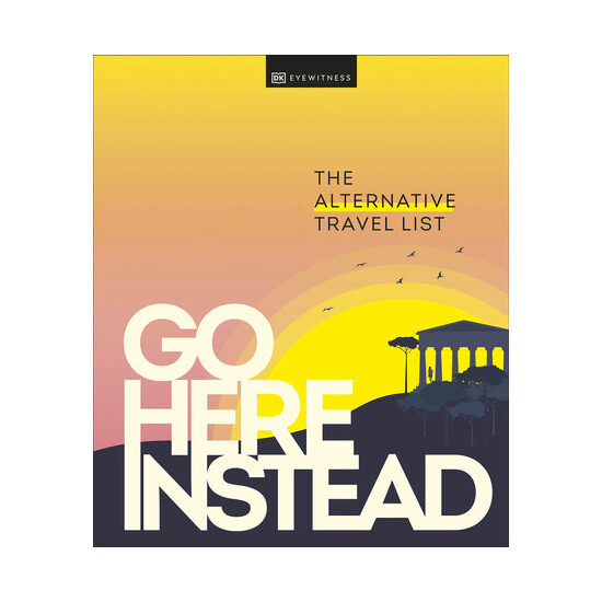Go here instead: the alternative travel list