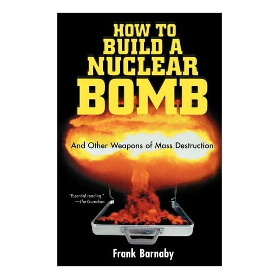 How to build a nuclear bomb: and other weapons of mass destruction