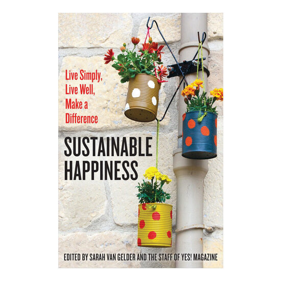Sustainable happiness: live simply, live well, make a difference
