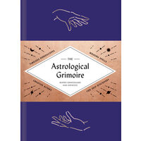 The Astrological grimoire: timeless horoscopes, modern rituals, and creative altars for self-discovery