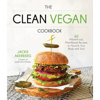 The clean vegan cookbook: 60 whole-food, plant-based recipes to nourish your body and soul