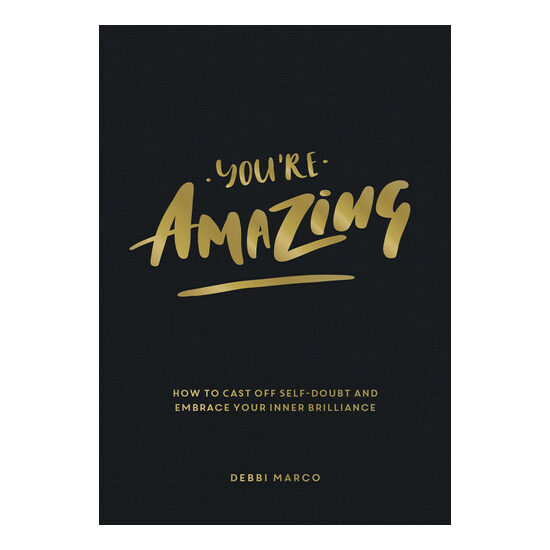 You're amazing: how to cast off self-doubt and embrace your inner brilliance