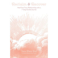 Reclaim & Recover Heal from Toxic Relationships with a 7-Step Guided Journal