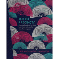 Tokyo Precincts A Curated Guide to the City's Best Shops, Eateries, Bars and Other Hangouts