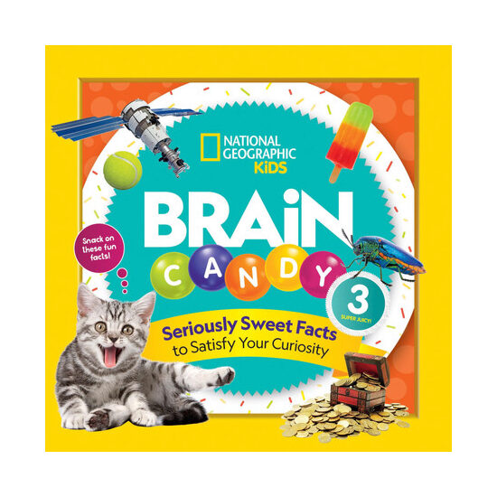 Brain candy 3: seriously sweet facts to satisfy your curiosity