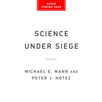 Science under siege: how to fight the five most powerful forces that threaten our world