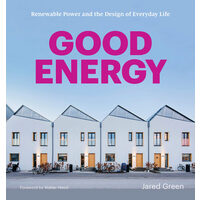 Good energy: renewable power and the design of everyday life