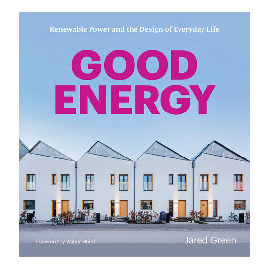 Good energy: renewable power and the design of everyday life