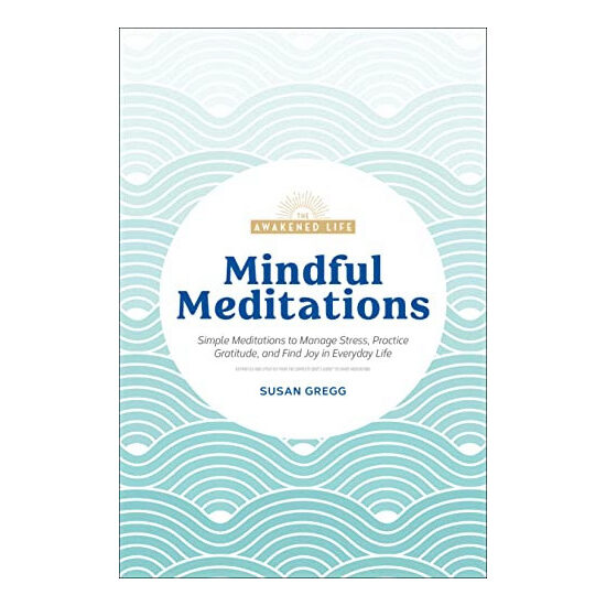 Mindful meditations: simple meditations to manage stress, practice gratitude, and find joy in everyday life