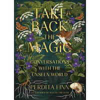 Take back the magic: conversations with the unseen world