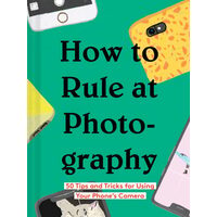 How to rule at photography: 50 tips and tricks for using your phone's camera