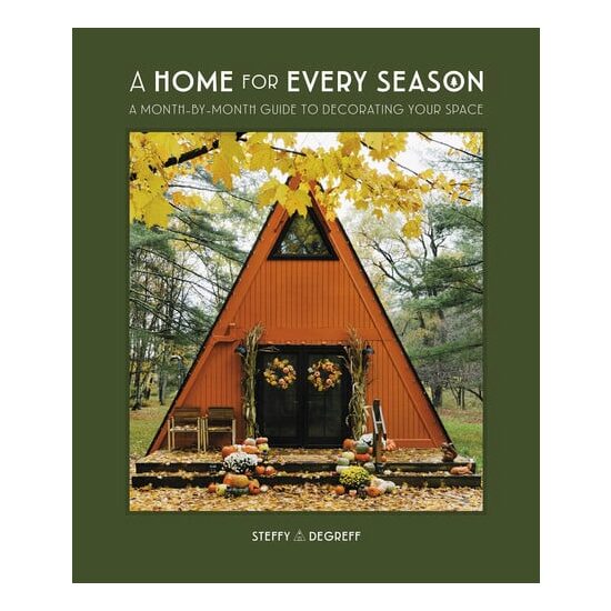 A home for every season: a month-by-month guide to decorating your space