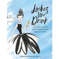 Ladies who drink: a stylishly sophisticated guide to mixed drinks and small bites