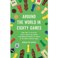 Around the world in eighty games: from tarot to tic-tac-toe, catan to snakes and ladders, a mathematician unlocks the secrets of the world's greatest games