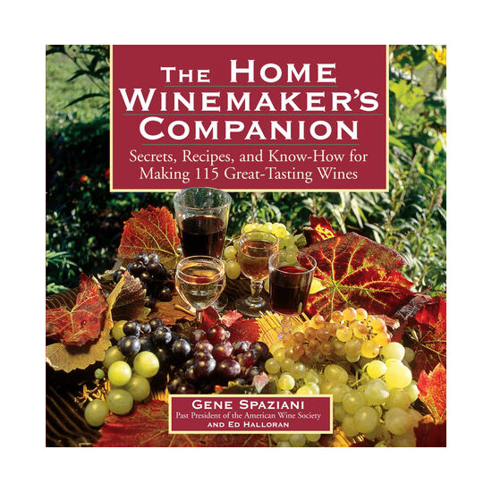 The home winemaker's companion: secrets, recipes, and know-how for making 115 great-tasting wines