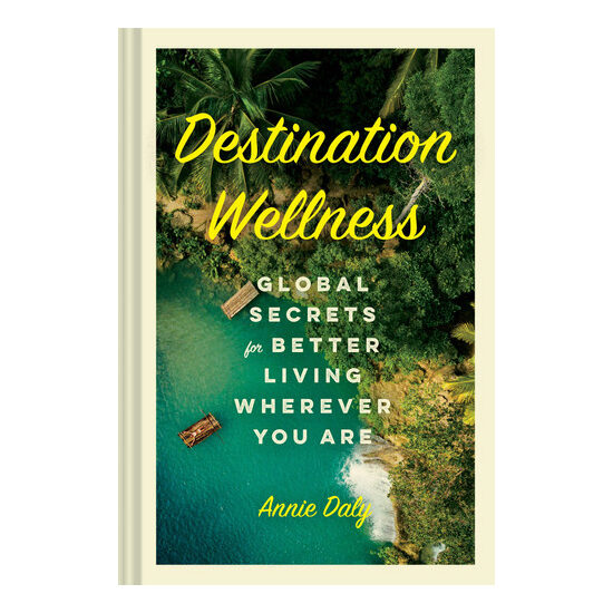 Destination wellness: global secrets for better living wherever you are
