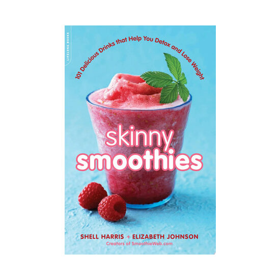 Skinny smoothies: 101 delicious drinks that help you detox and lose weight
