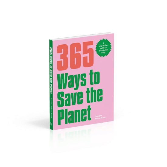 365 ways to save the planet: a day-by-day guide to sustainable living