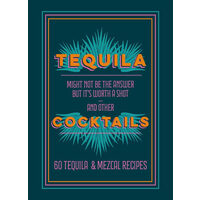 Tequila cocktails: might not be the answer but it's worth a shot and other 60 tequila & mezcal recipes