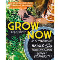 Grow now: how we can save our health, communities, and planet-one garden at a time