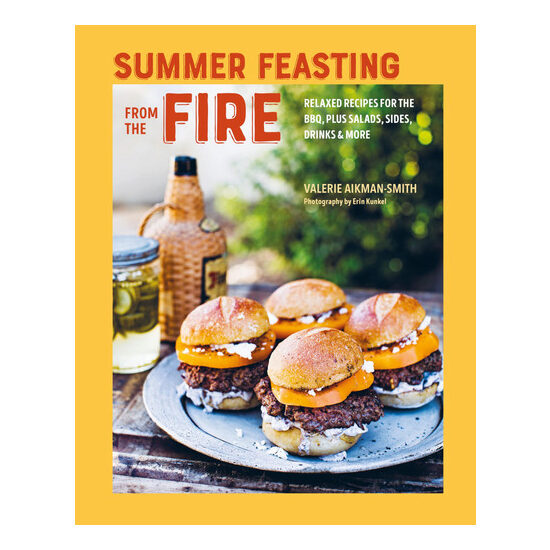 Summer feasting from the fire: relaxed recipes for the BBQ, plus salads, sides, drinks & more