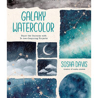 Galaxy watercolor: paint the universe with 30 awe-inspiring projects