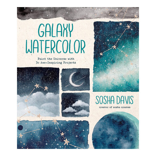 Galaxy watercolor: paint the universe with 30 awe-inspiring projects