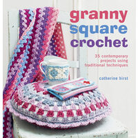 Granny Square Crochet 35 contemporary projects using traditional techniques