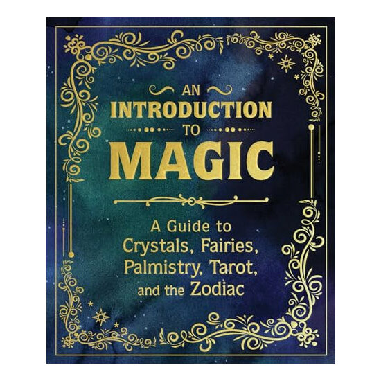 An introduction to magic: a guide to crystals, fairies, palmistry, tarot, and the zodiac