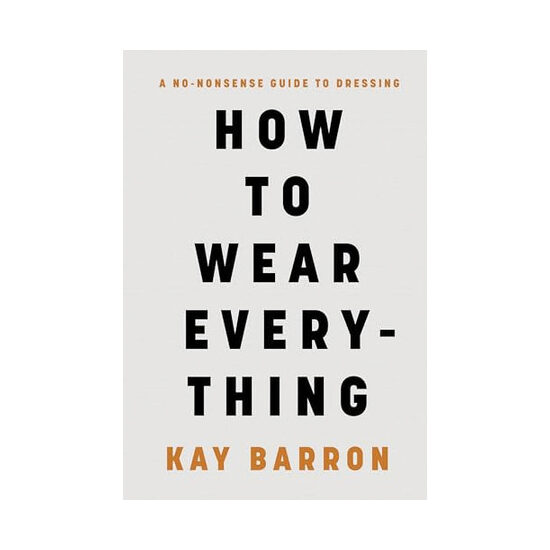 How to wear everything: a no-nonsense guide to dressing