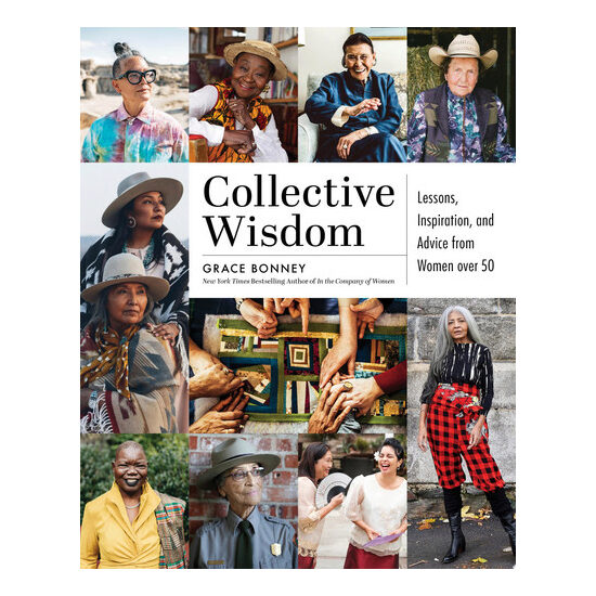 Collective wisdom: lessons, inspiration, and advice from women over 50